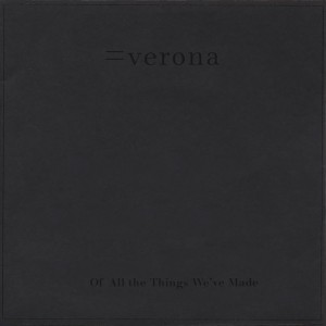 Verona - Of All The Things We've Made